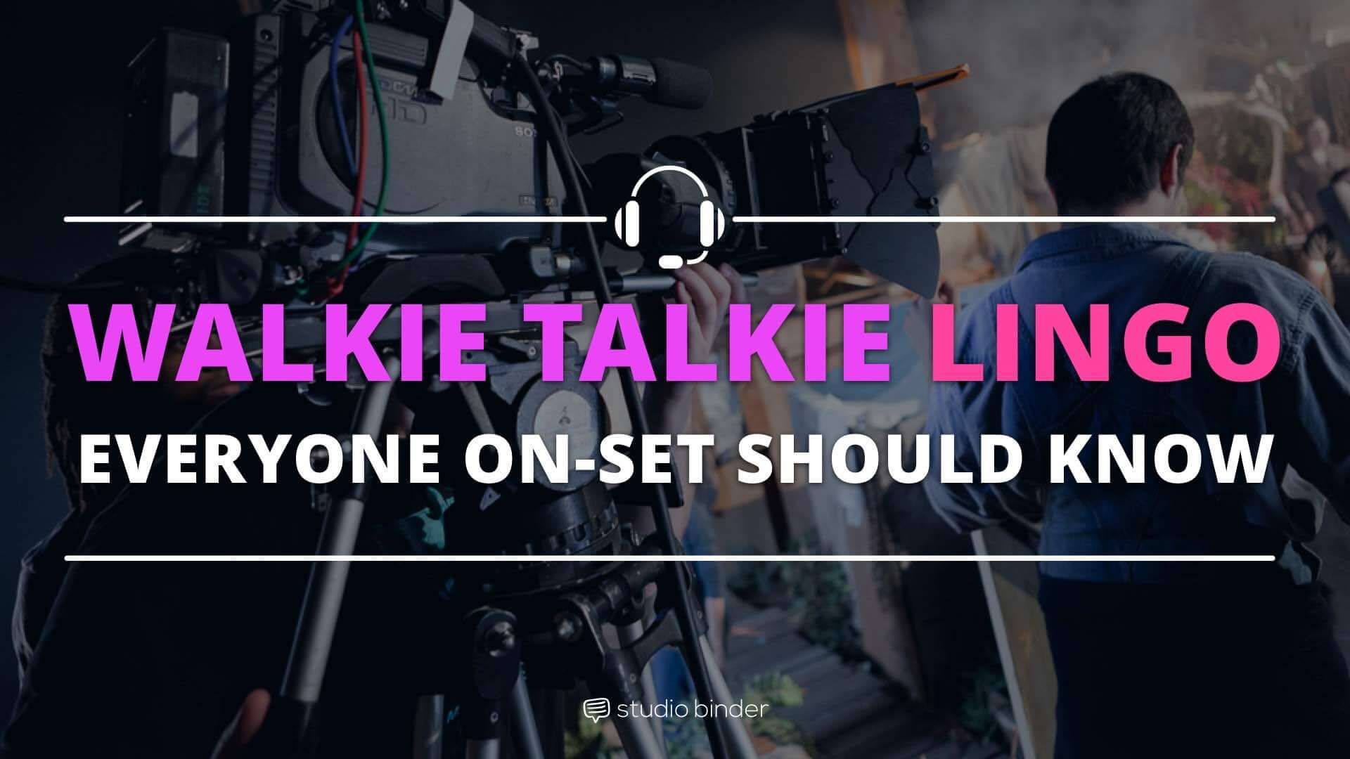 Walkie Talkie Lingo Everyone On-Set Should Know - Featured - StudioBinder